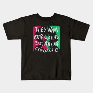 They want our culture but not our struggle Kids T-Shirt